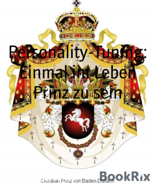 Christian Prinz von Baden-Durlach: Personality-Tuning: Einmal im Leben Prinz zu sein