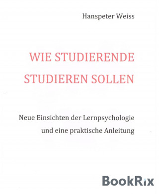 Hanspeter Weiss: Wie Studierende studieren sollen