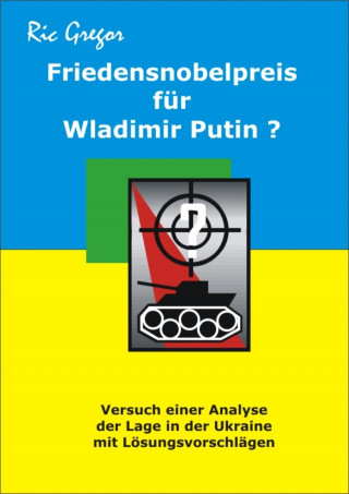 Ric Gregor: Friedensnobelpreis für Wladimir Putin?