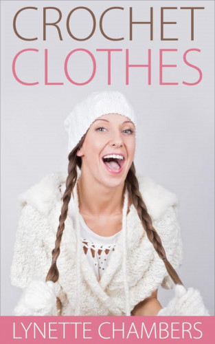 Lynette Chambers: Crochet Clothes