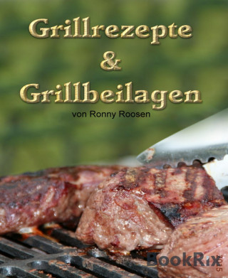 Roosen Ronny: Grillrezepte & Grillbeilagen