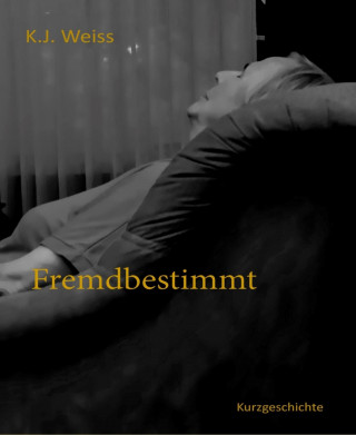 K. J. Weiss: Fremdbestimmt