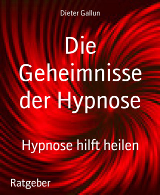 Dieter Gallun: Die Geheimnisse der Hypnose