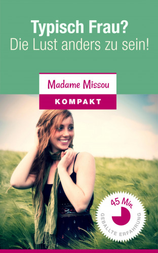 Madame Missou: Typisch Frau? Die Lust anders zu sein!