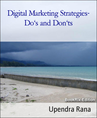 Upendra Rana: Digital Marketing Strategies- Do's and Don'ts