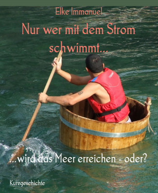 Elke Immanuel: Nur wer mit dem Strom schwimmt...