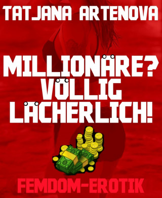 Tatjana Artenova: Millionäre? Völlig lächerlich!