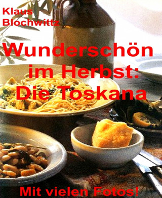 Klaus Blochwitz: Wunderschön im Herbst: die Toskana