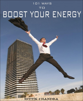 Rittik Chandra: 101 Ways to Boost Your Energy