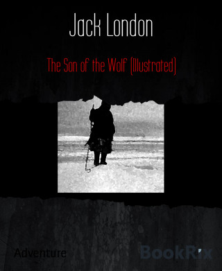 Jack London: The Son of the Wolf (Illustrated)