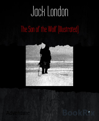 Jack London: The Son of the Wolf (Illustrated)