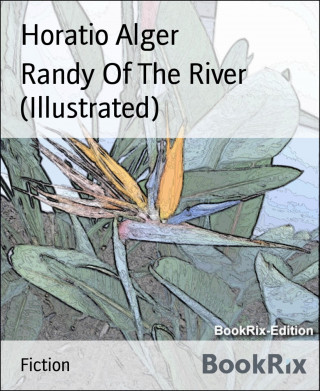 Horatio Alger: Randy Of The River (Illustrated)