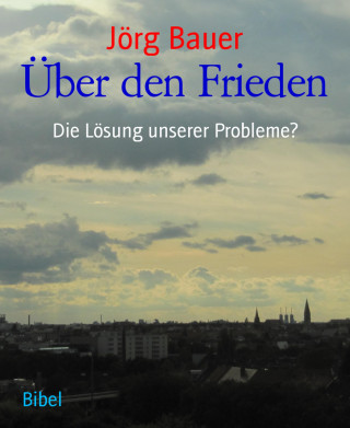 Jörg Bauer: Über den Frieden