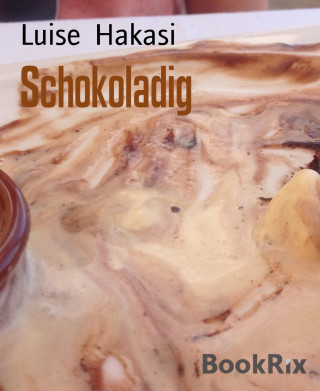 Luise Hakasi: Schokoladig