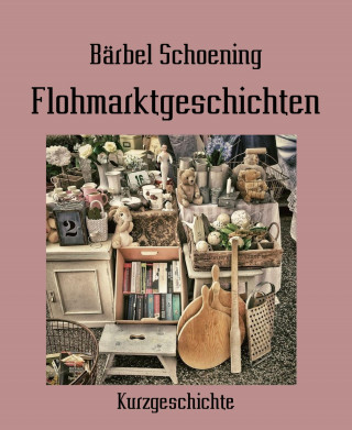 Bärbel Schoening: Flohmarktgeschichten