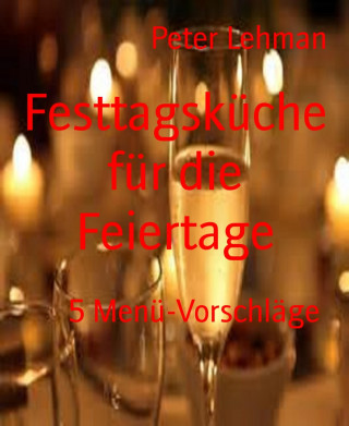 Peter Lehman: Festtagsküche für die Feiertage