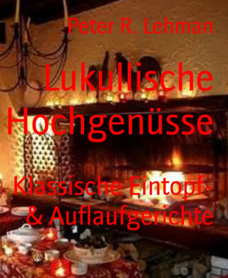 Peter R. Lehman: Lukullische Hochgenüsse