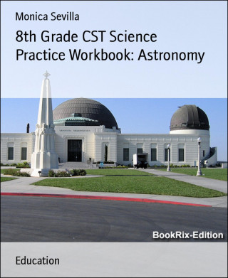 Monica Sevilla: 8th Grade CST Science Practice Workbook: Astronomy