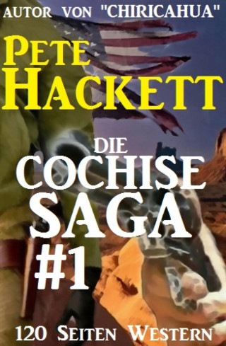 Pete Hackett: Die Cochise Saga Band 1