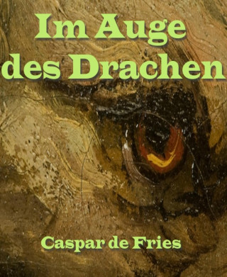 Caspar de Fries: Im Auge des Drachen