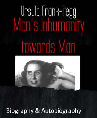 Ursula Frank-Pegg: Man's Inhumanity towards Man