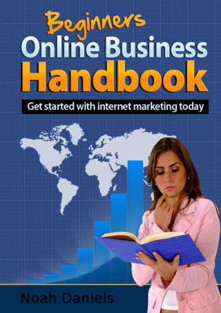 Noah Daniels: Beginner's Online Business Handbook