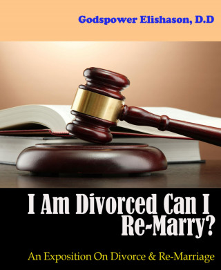 Godspower Elishason: I Am Divorced Can I Re-Marry?