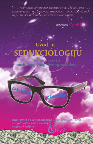 Carob King: UVOD U SEDUKCIOLOGIJU - Teoriju i praksu pozitivnog i negativnog zavođenja