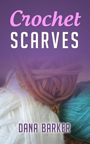 Dana Barker: Crochet Scarves