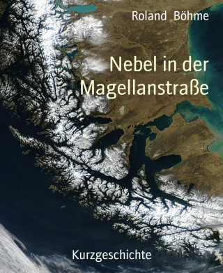 Roland Böhme: Nebel in der Magellanstraße