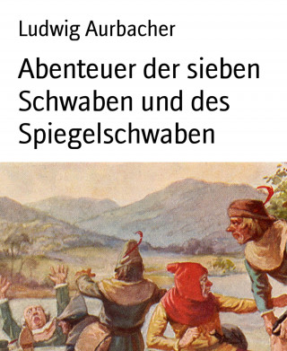 Ludwig Aurbacher: Abenteuer der sieben Schwaben und des Spiegelschwaben