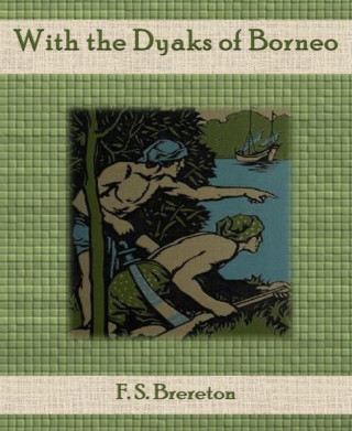 F. S. Brereton: With the Dyaks of Borneo
