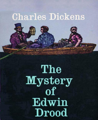 Charles Dickens: The Mystery of Edwin Drood