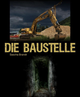 Sascha Brandt: Die Baustelle