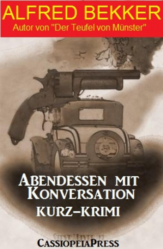 Alfred Bekker: Abendessen mit Konversation: Kurz-Krimi