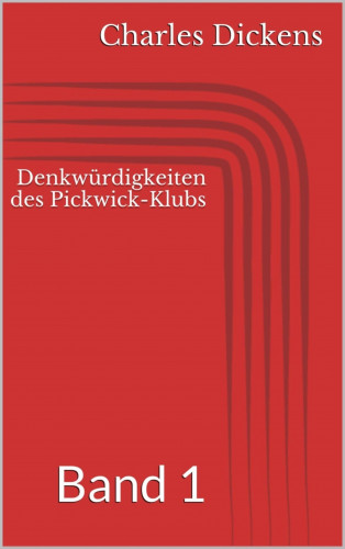 Charles Dickens: Denkwürdigkeiten des Pickwick-Klubs, Band 1
