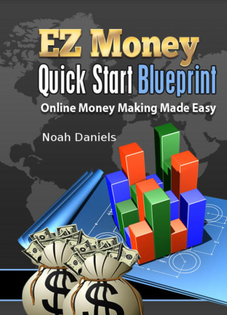 Noah Daniels: EZ Money Quick Start Blueprint