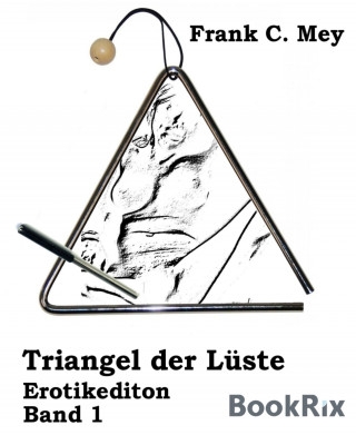 Frank C. Mey: Triangel der Lüste - Band 1