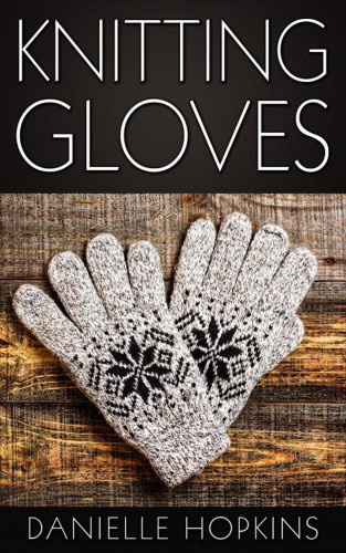 Danielle Hopkins: Knitting Gloves