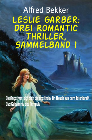 Alfred Bekker: Leslie Garber: Drei Romantic Thriller, Sammelband 1