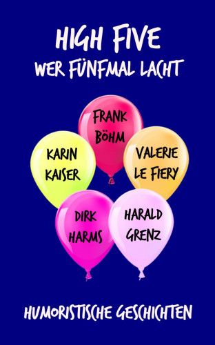 Frank Böhm, Valerie le Fiery, Dirk Harms, Karin Kaiser, Harald Grenz: High Five