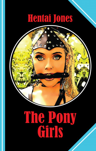 Hentai Jones: The Pony Girls
