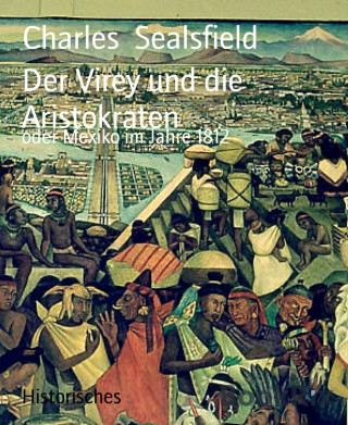 Charles Sealsfield: Der Virey und die Aristokraten