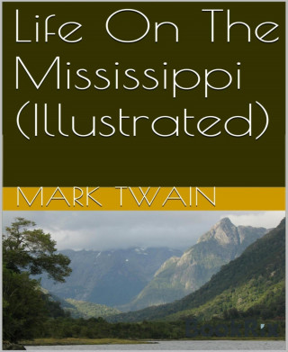 Mark Twain: Life on The Mississippi (Illustrated)