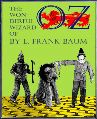 L. Frank Baum: The Wonderful Wizard of Oz (Illustrated)