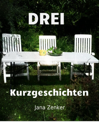 Jana Zenker: Drei Kurzgeschichten