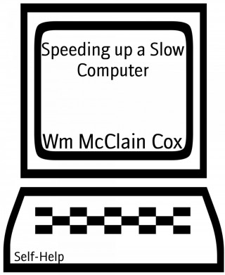 Wm McClain Cox: Speeding up a Slow Computer