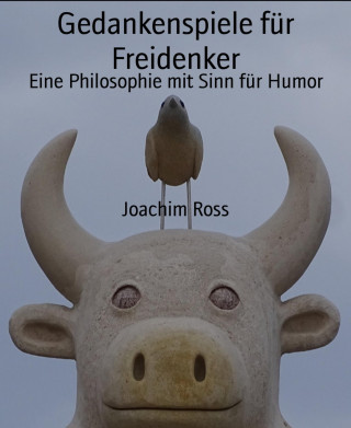 Joachim Ross: Gedankenspiele für Freidenker