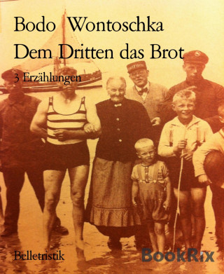 Bodo Wontoschka: Dem Dritten das Brot