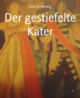 Felix H. Bendig: Der gestiefelte Kater